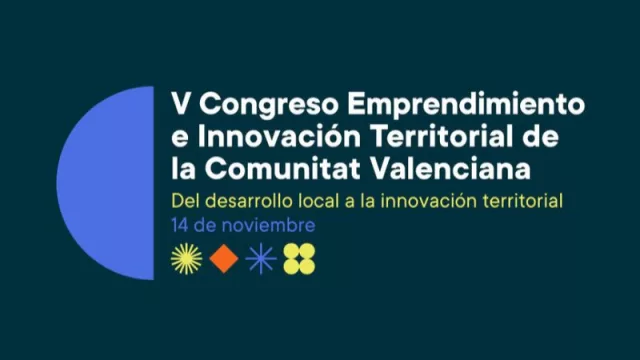 V Congreso Emprendimiento e Innovación Territorial de la Comunitat Valenciana (del desarrollo local a la Innovación)
